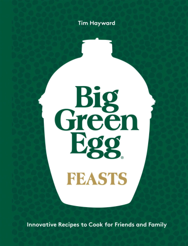 Big Green Egg Feast - Quadrille Publishing Ltd