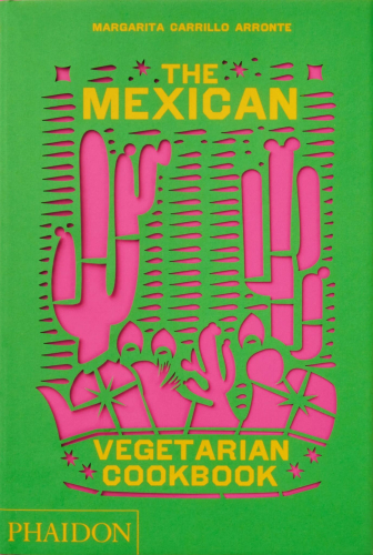 Den mexicanske vegetariske kogebog - Phaidon