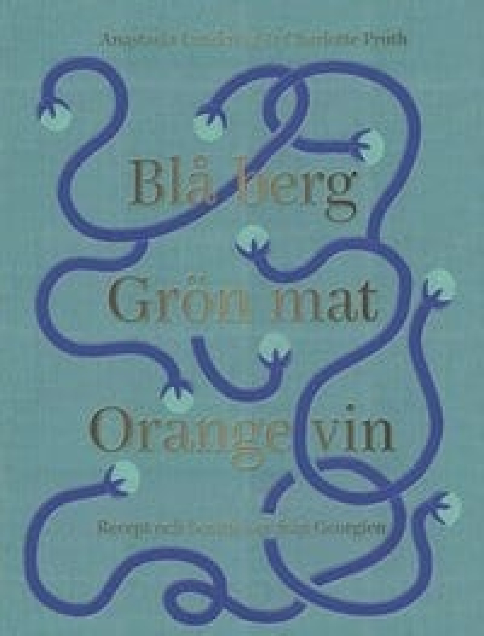 Blå Berg Grön Mat Orange Vin - Anastasia Lundqvist & Charlotte Pruth i gruppen Madlavning / Kogebøger / Nationale & regionale køkkener / Europa hos The Kitchen Lab (1317-22310)