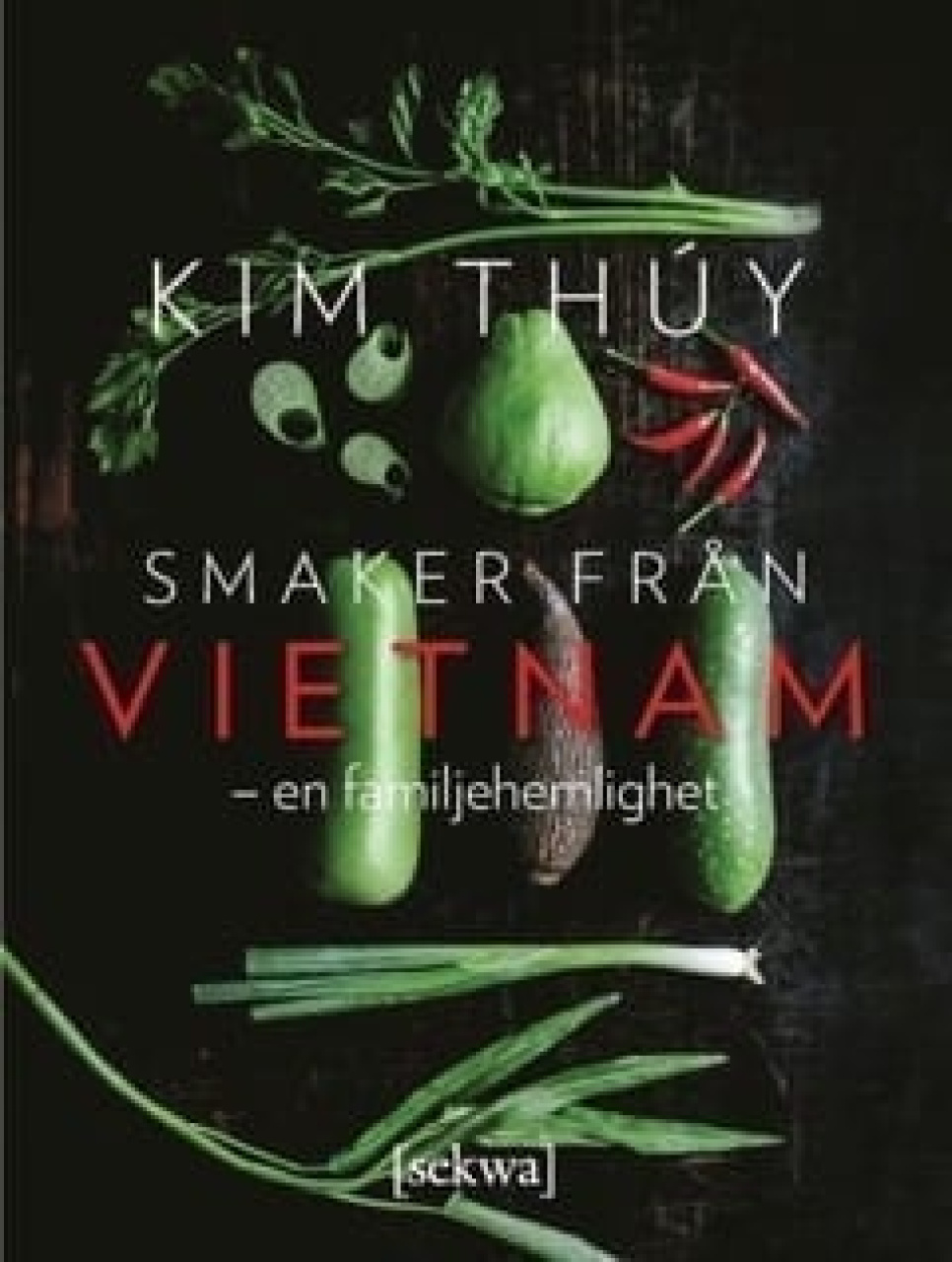 Smaker från Vietnam - en familjehemlighet - Kim Thuy i gruppen Madlavning / Kogebøger / Nationale & regionale køkkener / Asien hos The Kitchen Lab (1355-18027)