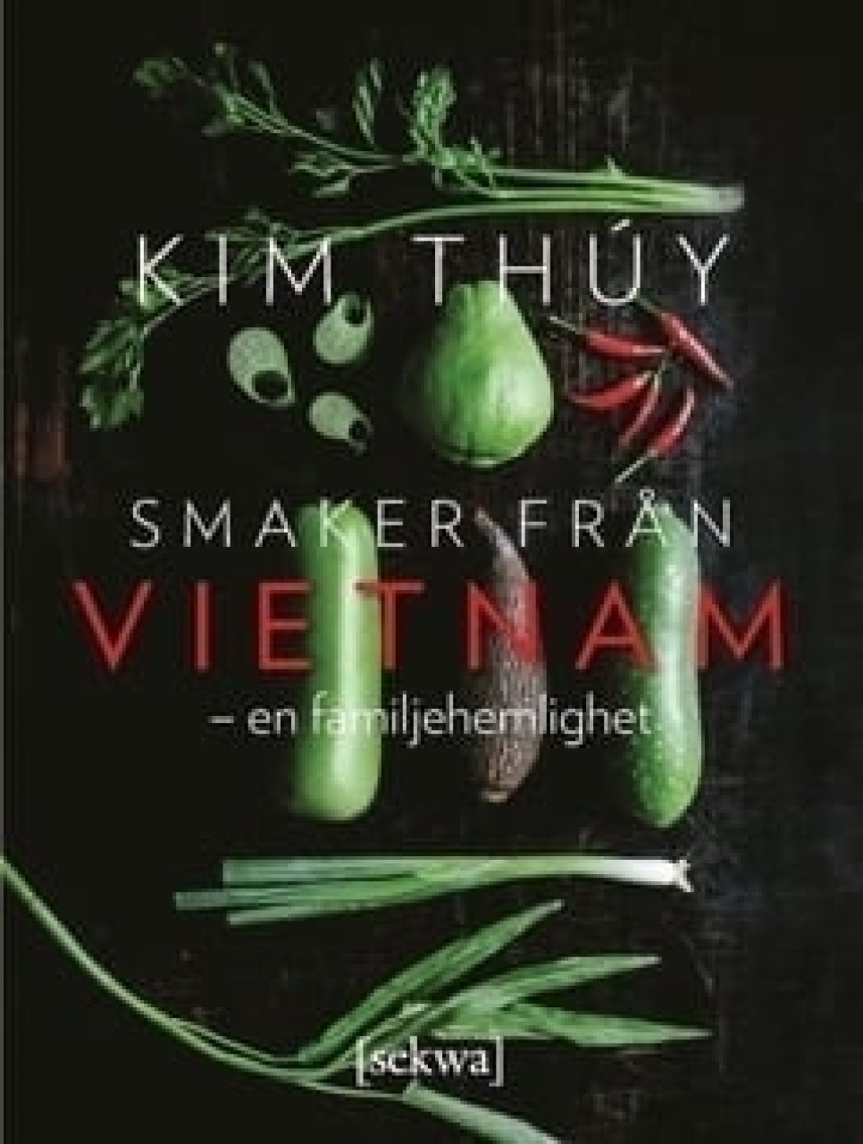 Smaker från Vietnam - en familjehemlighet - Kim Thuy i gruppen Madlavning / Kogebøger / Køkkener & Kulturer / Kina & Sydøstasien hos The Kitchen Lab (1355-18027)