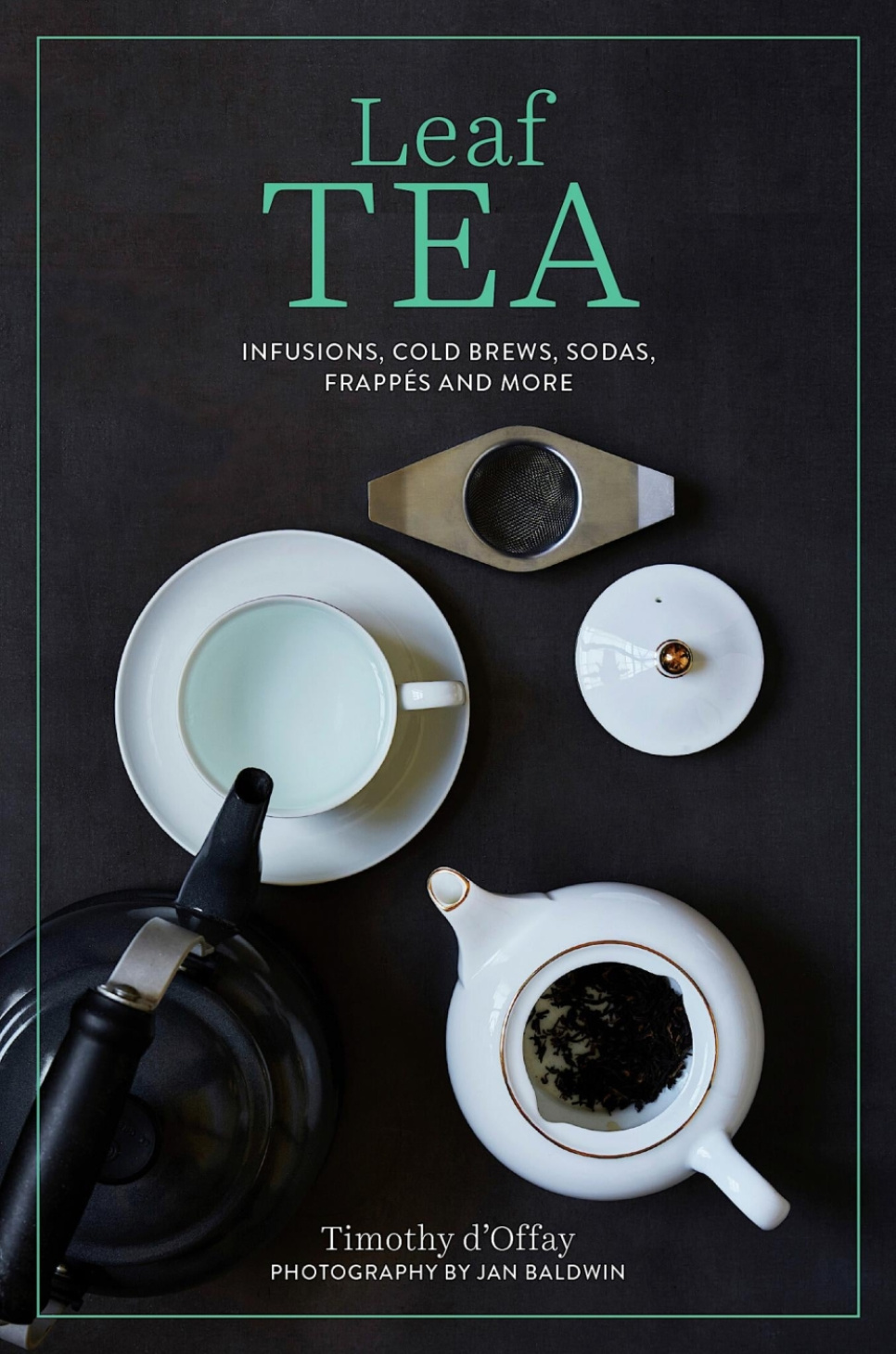 Leaf Tea - Timothy D\'Offay i gruppen Madlavning / Kogebøger / Drikkevarer / Kaffe & Te hos The Kitchen Lab (2304-36128)